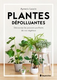 Aymeric Lazarin - Plantes dépolluantes - Découvrez les pouvoirs purifiants de vos végétaux.