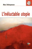 Max Delespesse - L'inéluctable utopie.