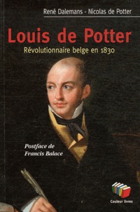 René Dalemans et Nicolas de Potter - Louis de Potter - Révolutionnaire belge en 1830.