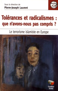 Pierre-Joseph Laurent - Tolérances et radicalismes : que n'avons-nous pas compris ? - Le terrorisme islamiste en Europe.