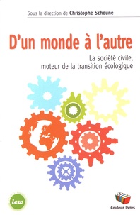 Christophe Schoune - D'un monde à l'autre - La société civile, moteur de la transition écologique.