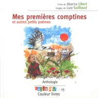 Béatrice Libert et Luce Guilbaud - Mes premières comptines et autres petits poèmes - Anthologie.