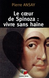 Pierre Ansay - Le coeur de Spinoza : vivre sans haine.