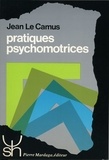 Jean Le Camus - Pratiques psychomotrices - De la R. P. M. aux thérapies à médiation corporelle.