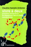 Claudine Samalin-Amboise - Vivre A Deux. Processus D'Emprise Et De Degagement Dans La Famille Monoparentale.