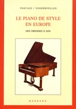 Pascale Vandervellen - Le piano de style en Europe des origines à 1850 - Etude des éléments décoratifs et mécaniques.