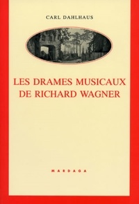 Carl Dahlhaus - Les drames musicaux de Richard Wagner.