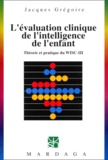 Jacques Grégoire - L'Evaluation Clinique De L'Intelligence De L'Enfant. Theorie Et Pratique Du Wisc-Iii.