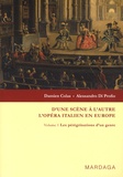 Damien Colas et Alessandro Di Profio - D'une scène à l'autre, l'opéra italien en Europe - Volume 1, Les pérégrinations d'un genre.