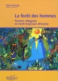 Willy Delvingt - La forêt des hommes - Terroirs villageois en forêt tropicale africaine.