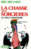 Marie-France Toinet - La Chasse Aux Sorcieres. Le Maccarthysme.