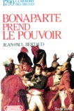Jean-Paul Bertaud - Bonaparte Prend Le Pouvoir. La Republique Meurt-Elle Assassinee ?.