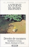 Antoine Blondin - Devoirs de vacances - Baudelaire, Cocteau, Musset, Rimbaud et... Ulysse.