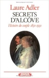 Laure Adler - Secrets d'alcôve - Histoire du couple 1830-1930.