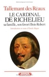 Gédéon Tallemant des Réaux - Le cardinal de Richelieu - Sa famille, son favori Bois-Robert.