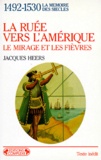 Jacques Heers - La Ruee Vers L'Amerique. Le Mirage Et Les Fievres.
