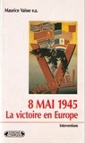 Maurice Vaïsse - 8 mai 1945, la victoire en Europe - Actes du colloque international de Reims, 1985.