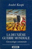André Kaspi - La Deuxieme Guerre Mondiale. Chronologie Commentee.