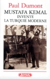 Paul Dumont - Mustafa Kemal invente la Turquie moderne.