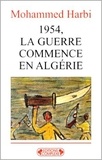 Mohammed Harbi - 1954 La Guerre Commence En Algerie.