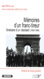 Jean-Pierre Lévy - Memoires D'Un Franc-Tireur. Itineraire D'Un Resistant (1940-1944).