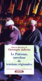 Frédéric Grare et Jean-Luc Racine - Le Pakistan, carrefour de tensions régionales.