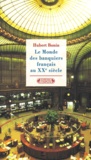 Hubert Bonin - Le Monde Des Banquiers Francais Au Xxeme Siecle.