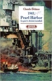 Claude Delmas - 1941, Pearl Harbor. La Guerre Devient Mondiale.