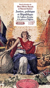 Vincent Duclert - Justice, Politique Et Republique. De L'Affaire Dreyfus A La Guerre D'Algerie.