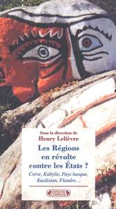 Henry Lelièvre et  Collectif - Les Regions En Revolte Contre Les Etats ? Corse, Kabylie, Pays Basque, Kurdistan, Flandre, Etc.