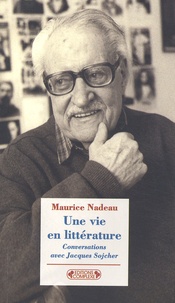 Maurice Nadeau - Une Vie En Litterature. Conversations Avec Jacques Sojcher.