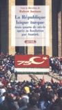 Robert Anciaux - La République laïque turque trois quarts de siècle apres sa fondation par Atatürk.