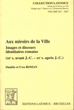 Danièle Roman et Yves Roman - Aux miroirs de la Ville - Images et discours identitaires romains (IIIe s avant JC - IIIe s après J-C).