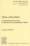 Dominique Briquel - Mythe et Révolution - La fabrication d'un récit : la naissance de la république à Rome.