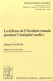 Michael Vannesse - La défense de l'Occident romain pendant l'Antiquité tardive.
