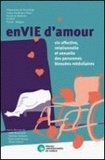 Joëlle Berrewaerts et Christine Delhaxhe - EnVIE d'amour - Vie affective, relationnelle et sexuelle des personnes blessées médullaires.