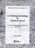 Sylvie Lécuyer - La Généalogie fantastique de Gérard de Nerval - Transcription et commentaire du manuscrit autographe.
