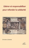Christian Léonard - Libérer et responsabiliser pour refonder la solidarité.