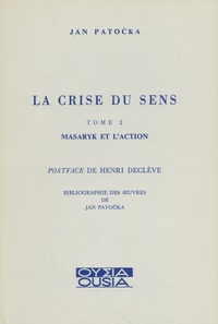 Jan Patocka - La crise du sens - Tome 2, Masaryk et l'action.