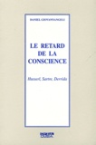 Daniel Giovannangeli - Le retard de la conscience - Husserl, Sartre, Derrida.