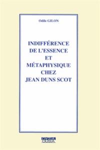 Odile Gilon - Indifférence de lessence et métaphysique chez Jean Duns Scot.