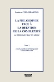 Lambros Couloubaritsis - La philosophie face à la question de la compléxité, le défi majeur du 21e sicèle - Tome 2, Compléxités scientifique et contemporaine.