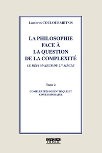 Lambros Couloubaritsis - La philosophie face à la question de la compléxité, le défi majeur du 21e sicèle - Tome 2, Compléxités scientifique et contemporaine.