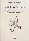 Lambros Couloubaritsis - La violence narrative - En quête d'une réforme constructive des rapports humains.