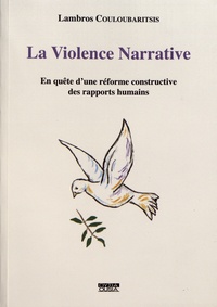 Lambros Couloubaritsis - La violence narrative - En quête d'une réforme constructive des rapports humains.