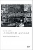 Martin Conway - Les chagrins de la Belgique - Libération et reconstruction politique 1944-1947.