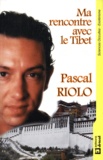 Pascal Riolo - Ma rencontre avec le Tibet.