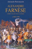 Antonello Pietromarchi - Alexandre Farnèse. - Héros italien des Flandres (1468-1549).