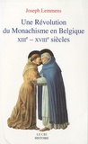 Joseph Lemmens - Une révolution du monachisme en Belgique - XIIIe-XVIIIe siècles.