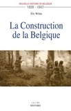Els Witte - La construction de la belgique (1828-1847).